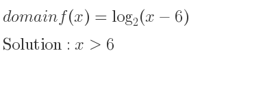 The domain of f(x)=log_{2}(x-6) is x>6
